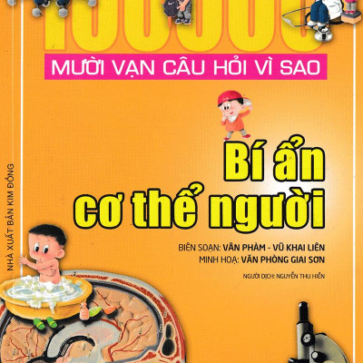 Mười Vạn Câu Hỏi Vì Sao - Bí Ẩn Cơ Thể Người (Tái Bản 2018)