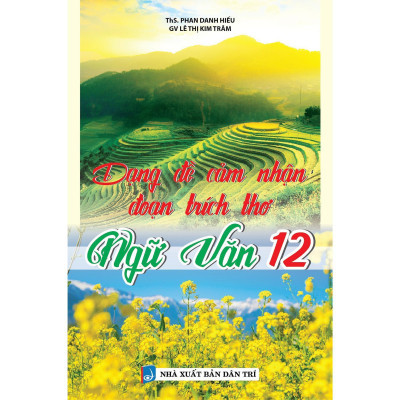 Sách - Dạng Đề Cảm Nhận Đoạn Trích Văn Xuôi + Thơ Ngữ Văn Lớp 12 - Khang Việt Book