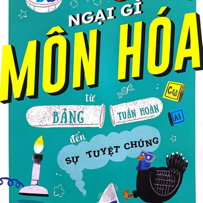 Ngại Gì Môn Hóa - Từ Bảng Tuần Hoàn Đến Sự Tuyệt Chủng