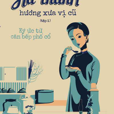 Sách - Hà Thành Hương Xưa Vị Cũ - Tập 1 - Ký Ức Từ Căn Bếp Phố Cổ