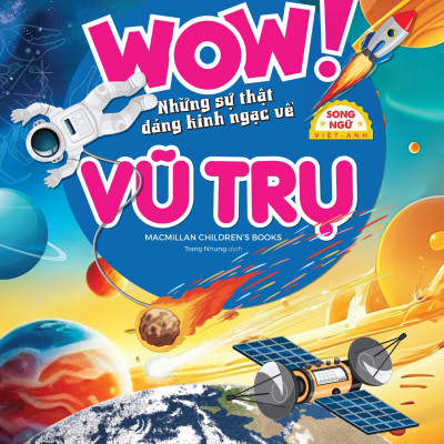 Wow! Space: A Book Of Extraordinary Facts - Wow! Những Sự Thật Đáng Kinh Ngạc Về Vũ Trụ - Song Ngữ Việt-Anh