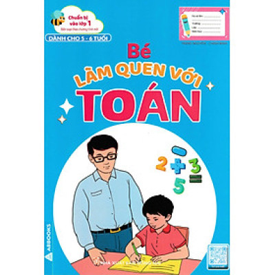 Chuẩn Bị Vào Lớp 1 - Bé Làm Quen Với Toán (Dành Cho 5 - 6 Tuổi) _ABB