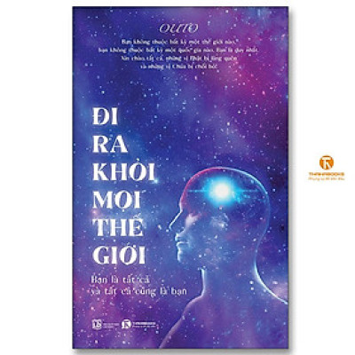 Sách - Đi Ra Khỏi Mọi Thế Giới - Bạn Là Tất Cả Và Tất Cả Cũng Là Bạn - Thái Hà Books
