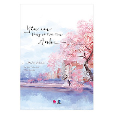 Sách: Yêu Em Bằng Cả Trái Tim Anh