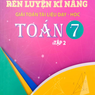 Rèn Luyện Kỹ Năng Giải Toán Tài Liệu Dạy - Học Toán Lớp 7 (Tập 2)