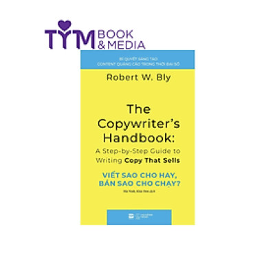 VIẾT SAO CHO HAY BÁN SAO CHO CHẠY ? - Robert W. Bly - Hải Ninh, Khải Đơn dịch