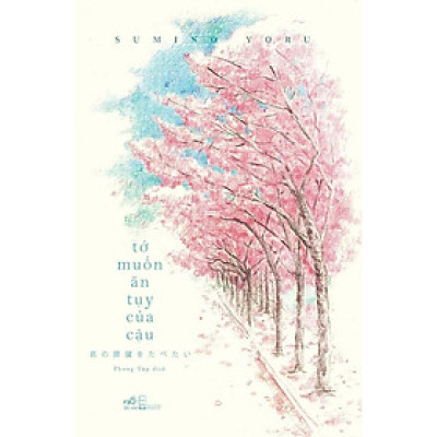 TỚ MUỐN ĂN TỤY CỦA CẬU - Sumino Yoru (bìa mềm)