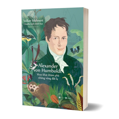 Alexander Von Humboldt - Khao Khát Khám Phá Những Vùng Đất Lạ