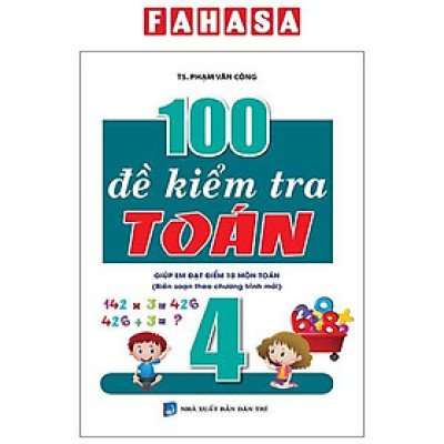 Sách - 100 Đề Kiểm Tra Toán Giúp Em Đạt Điểm 10 Môn Toán 4