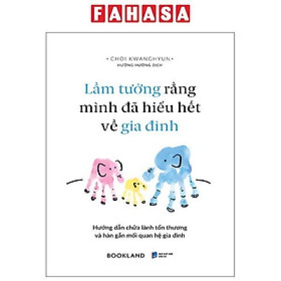 Sách - Lầm Tưởng Rằng Mình Đã Hiểu Hết Về Gia Đình