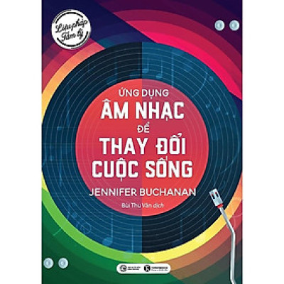 Trạm Đọc | Liệu Pháp Tâm Lý : Ứng Dụng Âm Nhạc Để Thay Đổi Cuộc Sống