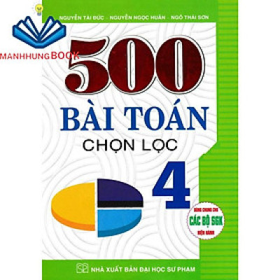 Sách - 500 Bài Toán Chọn Lọc Lớp 4 (Dùng Chung Cho Các Bộ SGK Hiện Hành)