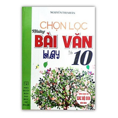 Sách - Chọn Lọc Những Bài Văn Hay Lớp 10 ( Dùng Cho các Bộ sách Giáo Khoa Hiện hành )