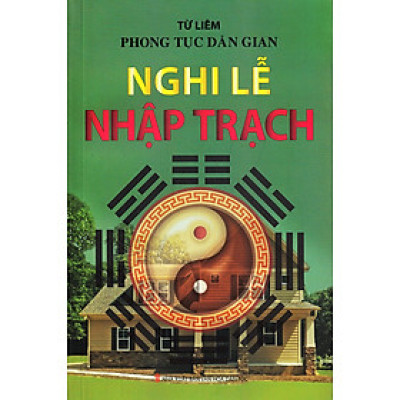 Phong Tục Dân Gian - Nghi Lễ Nhập Trạch - Từ Liêm - NXB Văn Hóa Dân Tộc - Minh Lâm