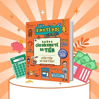 Sách - Kinh Tế Học Vui Nhộn Những Câu Hỏi Kinh Tế Ra Tiền - Kiếm Tiền Và Giữ Tiền - Megabook