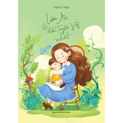 Sách - Làm Mẹ Là Điều Tuyệt Vời Nhất