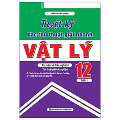 Tuyệt Kỹ Các Thủ Thuật Giải Nhanh Vật Lý 12 (Tập 1)