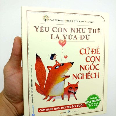 Yêu Con Như Thế Là Vừa Đủ - Cứ Để Con Ngốc Nghếch (Cẩm Nang Nuôi Dạy Trẻ 4 - 5 Tuổi)