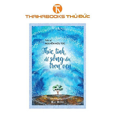 Sách - Thức Tỉnh Để Sống Đời Trọn Vẹn - TS. Nguyễn Hữu Túc – Thái Hà Books