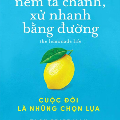 Đời Ném Ta Chanh, Xử Nhanh Bằng Đường: Cuộc Đời Là Những Chọn Lựa