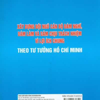 Xây Dựng Đội Ngũ Cán Bộ Dám Nghĩ, Dám Làm Và Dám Chịu Trách Nhiệm Vì Lợi Ích Chung Theo Tư Tưởng Hồ Chí Minh