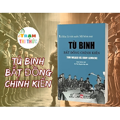 Tù binh bất đồng chính kiến: Từ nhà tù Hỏa Lò đến nước Mỹ hôm nay – Tom Wilber & Jerry Lembcke - NXB Phụ nữ Việt Nam
