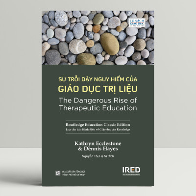 SỰ TRỖI DẬY NGUY HIỂM CỦA GIÁO DỤC TRỊ LIỆU (The Dangerous Rise of Therapeutic Education) - Loạt Ấn bản Kinh điển về Giáo dục của Routledge - Kathryn Ecclestone và Dennis Hayes (bìa mềm)