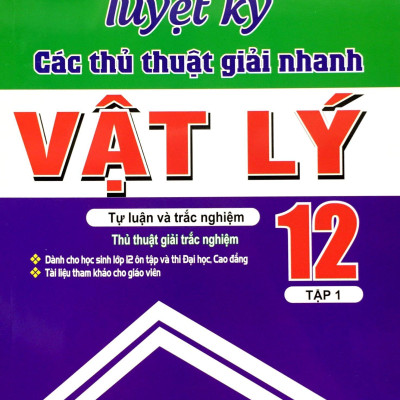 Tuyệt Kỹ Các Thủ Thuật Giải Nhanh Vật Lý 12 (Tập 1)