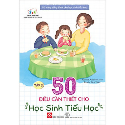 Kỹ Năng Sống Dành Cho Học Sinh Tiểu Học - 50 Điều Cần Thiết Cho Học Sinh Tiểu Học - Tập 3 (Tái Bản)