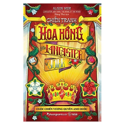 Chiến Tranh Hoa Hồng Giữa Lancaster Và York - Cuộc Chiến Vương Quyền Anh Quốc (Bìa Mềm)  (PNB)