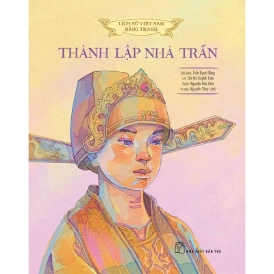 Lịch Sử Việt Nam Bằng Tranh Màu - Thành Lập Nhà Trần (Bìa Cứng)