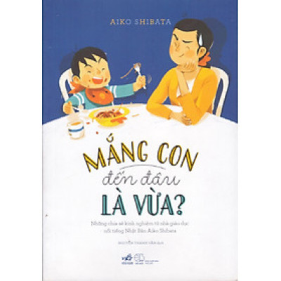 Mắng con đến đâu là vừa - Những kinh nghiệm từ nhà giáo dục nổi tiếng Nhật bản Aiko Shitaba