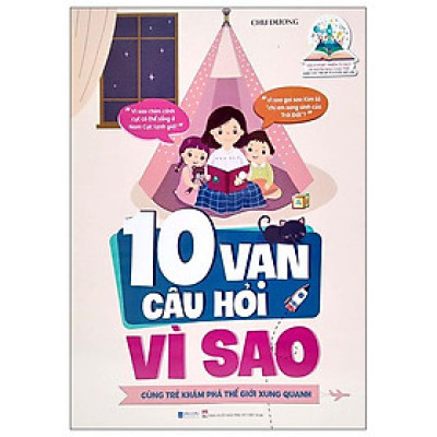 10 Vạn Câu Hỏi Vì Sao - Cùng Trẻ Khám Phá Thế Giới Xung Quanh