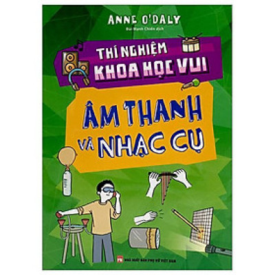 Thí Nghiệm Khoa Học Vui - Âm Thanh Và Nhạc Cụ