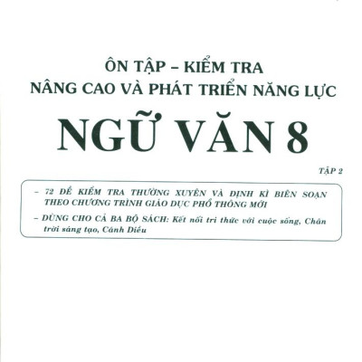 Ôn Tập-Kiểm Tra Nâng Cao Và Phát Triển Năng Lực Ngữ Văn 8 - Tập 2