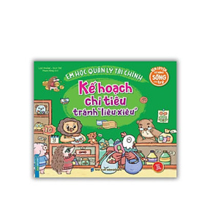 Sách - Rèn Luyện Kỹ Năng Sống Cho Trẻ - Em Học Quản Lý Tài Chính - Kế Hoạch Chi Tiêu Tránh Liêu Xiêu - Minh Thắng