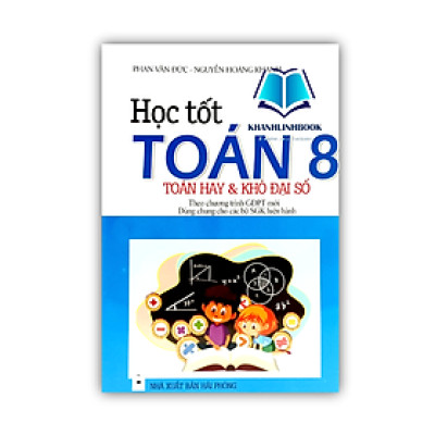Sách Học Tốt Toán 8 - Toán Hay Và Khó Đại Số (Theo Chương Trình Giáo Dục Phổ Thông Mới)