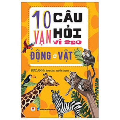 10 Vạn Câu Hỏi Vì Sao? - Động Vật (Tái Bản 2023)