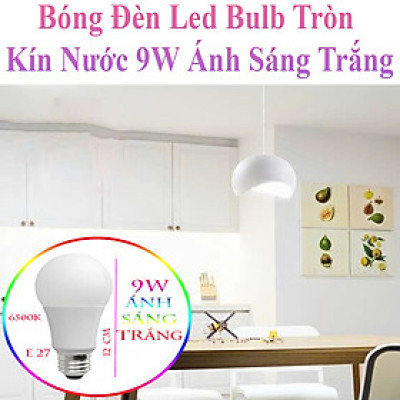 Bóng Đèn Led Bulb Tròn Tiết Kiệm Điện Kín Chống Nước 9W Ánh Sáng Trắng