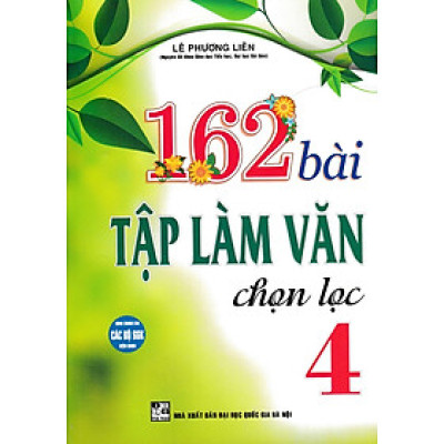 162 Bài Tập Làm Văn Chọn Lọc 4 (Dùng Chung Các Bộ SGK Hiện Hành) - HA