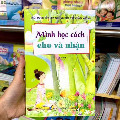 Thói Quen Tốt Của Những Đứa Trẻ Chăm Ngoan - Mình Học Cách Cho Và Nhận