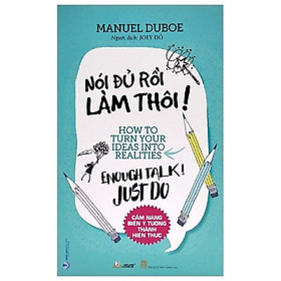 Nói Đủ Rồi Làm Thôi ! - Cẩm Nang Biến Ý Tưởng Thành Hiện Thực