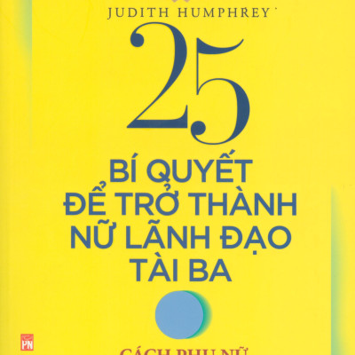 25 Bí Quyết Để Trở Thành Nữ Lãnh Đạo Tài Ba - Cách Phụ Phữ Trở Thành Tâm Điểm (Tái Bản 2020)