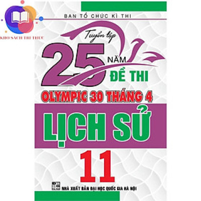 Sách - Tuyển tập 25 năm đề thi Olympic 30 tháng 4 Lịch Sử 11