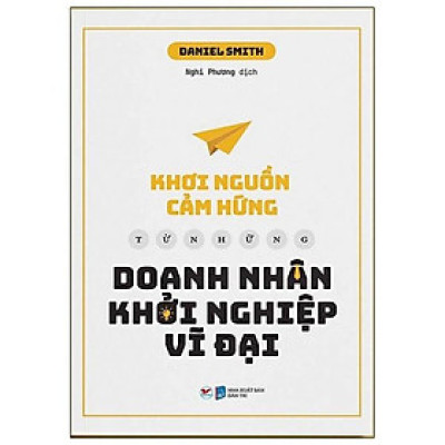 Sách - Khơi Nguồn Cảm Hứng Từ Những Doanh Nhân Khởi Nghiệp Vĩ Đại - Tân Việt Books