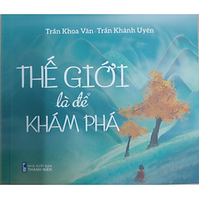 Thế giới là để khám phá - Trần Văn Khoa, Trần Khánh Uyên