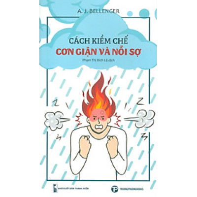 Cách Kiềm Chế Cơn Giận Và Nỗi Sợ - A. J. Bellenger; Phan Thị Bích Lệ dịch