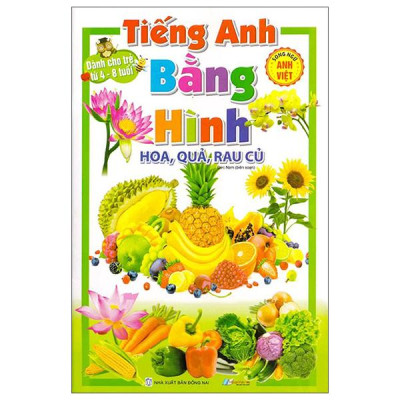 Sách - Tiếng Anh Bằng Hình - Hoa, Quả, Rau Củ - Song Ngữ Anh-Việt