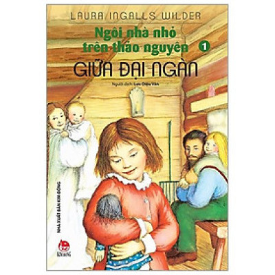 Ngôi Nhà Nhỏ Trên Thảo Nguyên Tập 1: Giữa Đại Ngàn (Tái Bản 2019)