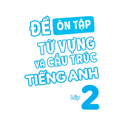 Đề Ôn Tập Từ Vựng Và Cấu Trúc Tiếng Anh Lớp 2